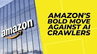 Amazon's Bold Move Against AI Crawlers...