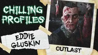 Eddie Gluskin Fully Explained (Outlast) &bull; Chilling Profiles