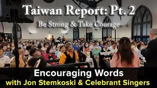 Taiwan Report: Pt.2  Be Strong & Take Courage
