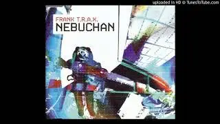 Nebuchan (O.R.G.A.N. Mix)/Frank T.R.A.X.