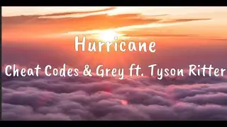 Hurricane - Cheat Codes & Grey ft. Tyson Ritter (Lyrics)