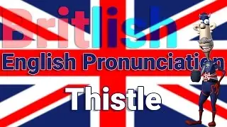 How to Pronounce Thistle | British Pronunciation