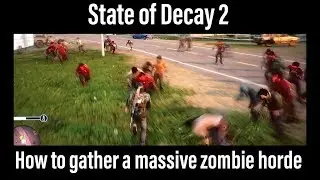 State of Decay 2 - How to gather a massive zombie horde
