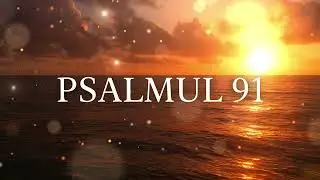 Psalmul 91 – Muzică calmă și vindecătoare pentru suflet | Liniște, protecție, speranță