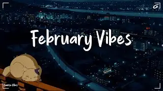 February Vibes    🍀Positive Songs to Help You Stay Focused ~ Morning Playlist | Honey Morning