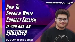 How to speak & write correct English, if you are an engineer? | DeepTalks | By Subhodeep Sarkar