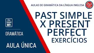 Past Simple X Present Perfect - Exercícios