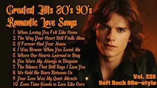 Greatest Hits Romantic Love Songs 💖 Love Songs 80's 90's - Soft Rock Ballads - Playlist Vol. 228