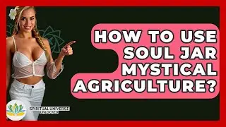 How To Use Soul Jar Mystical Agriculture? - Spiritual Universe Unlocked