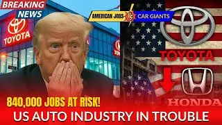 840,000 US Jobs at Risk: Toyota & Honda Just CRASHED US Auto Industry!