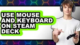 How to Use Mouse and Keyboard on Steam Deck - Step by Step