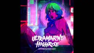Ultramarine Highrise - Appreciation Day (Full Album)