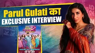 Exclusive Interview: Parul Gulati || Kis Kisko Pyaar Karoon 2