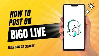 How To Post On Bigo Live - Quick And Easy!
