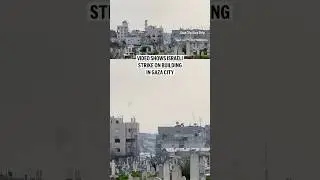 Video shows Israeli strike on building in Gaza City