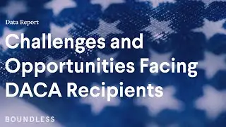 Challenges and Opportunities Facing DACA Recipients | Data Report