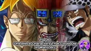 Top 10 One Piece Characters That Could Die In Wano Arc