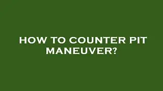 How to counter pit maneuver?