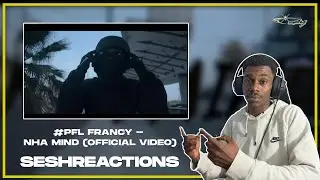 Sesh Reactions // #PFL FRANCY - NHA MIND (OFFICIAL VIDEO)