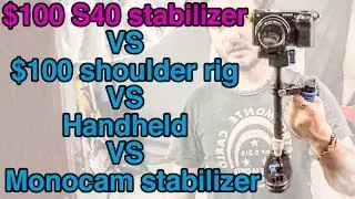 $100 stabilizer VS $100 shoulder rig VS handheld VS Monocam (S-40/Pergear/Neewer/S-60)