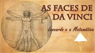 AS FACES DE DA VINCI: Leonardo e a Matemática