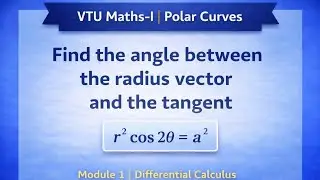 Angle Between Radius Vector and Tangent | Polar Curve r = a(1 + cos&theta;) | VTU