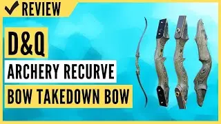 D&Q 60'' Archery Recurve Bow Takedown Bow Review