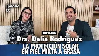 #63-Dra. Dalia Rodríguez: Skincare piel mixta a grasa.