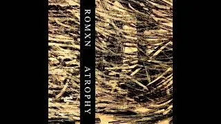 ROMXN - Atrophy [Full EP] (2023 - Harsh Noise)