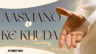 Aasmano ke Khuda Ki Prastish Kare | Ps Ernest Mall