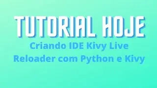 Criando IDE Kivy Live Reloader com Python e Kivy