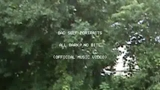 Bad Self Portraits - All Bark, No Bite (Official Music Video)
