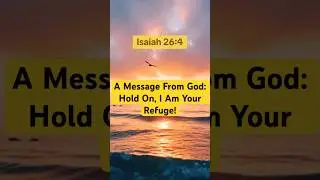 A Message From God: Hold On, I Am Your Refuge | Christian Motivation #trustgod #isaiah264