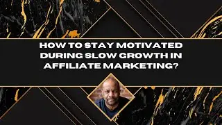 How To Stay Motivated During Slow Growth in Affiliate Marketing?