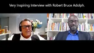 Very Inspiring Interview with Robert Bruce Adolph
