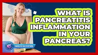 What Is Pancreatitis Inflammation In Your Pancreas? - Pancreatic Health Network