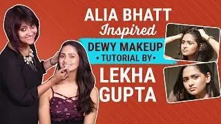 Alia Bhatt inspired dewy makeup tutorial by Lekha Gupta | Pinkvilla | Fashion