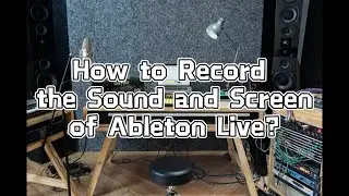 How to Record the Sound and Screen of Ableton Live?