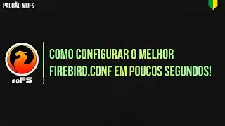 Como configurar o MELHOR FIREBIRD.CONF em POUCOS SEGUNDOS!