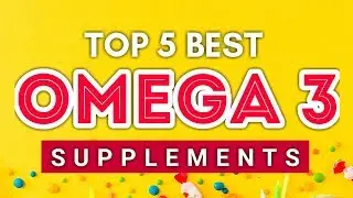 Top 5 Best Omega 3 Supplements 2019