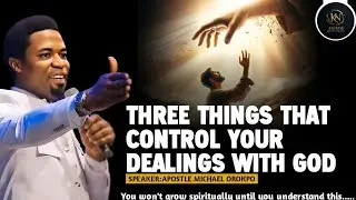 These 3 Things Control Your Dealings with God | Deep Revelation by Apostle Michael Orokpo