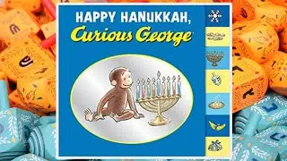 🕎 🐒 Happy Hanukkah, Curious George - Read Aloud Children's Book