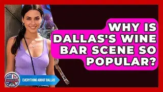 Why Is Dallas's Wine Bar Scene So Popular? - Everything About Dallas
