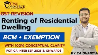 Renting of Residential Dwelling !! Exemption and RCM doubts cleared !! CA Inter GST