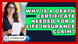 Why Is A Death Certificate Needed For A Life Insurance Claim? - Life Insurance Library