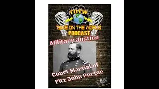 Episode #115 TOTW Podcast: Unveiling the Military Trial of Fitz John Porter - A Historical Odyssey