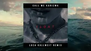 Call Me Karizma - Float (Luca Kallweit Remix)