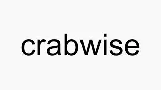 How to pronounce crabwise