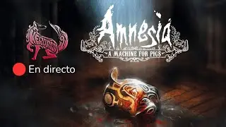 🔴En Directo - Amnesia - A Machine For Pigs - Keruba - Gameplay completo
