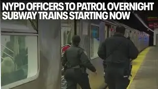 NYPD officers to patrol overnight subway trains starting tonight